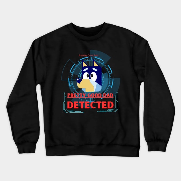 Bluey-Pretty Good Dad Detected Fanart Crewneck Sweatshirt by RealNakama